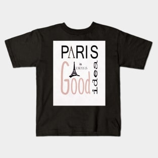Paris Is Always A Good Idea-Available As Art Prints-Mugs,Cases,Duvets,T Shirts,Stickers,etc Kids T-Shirt